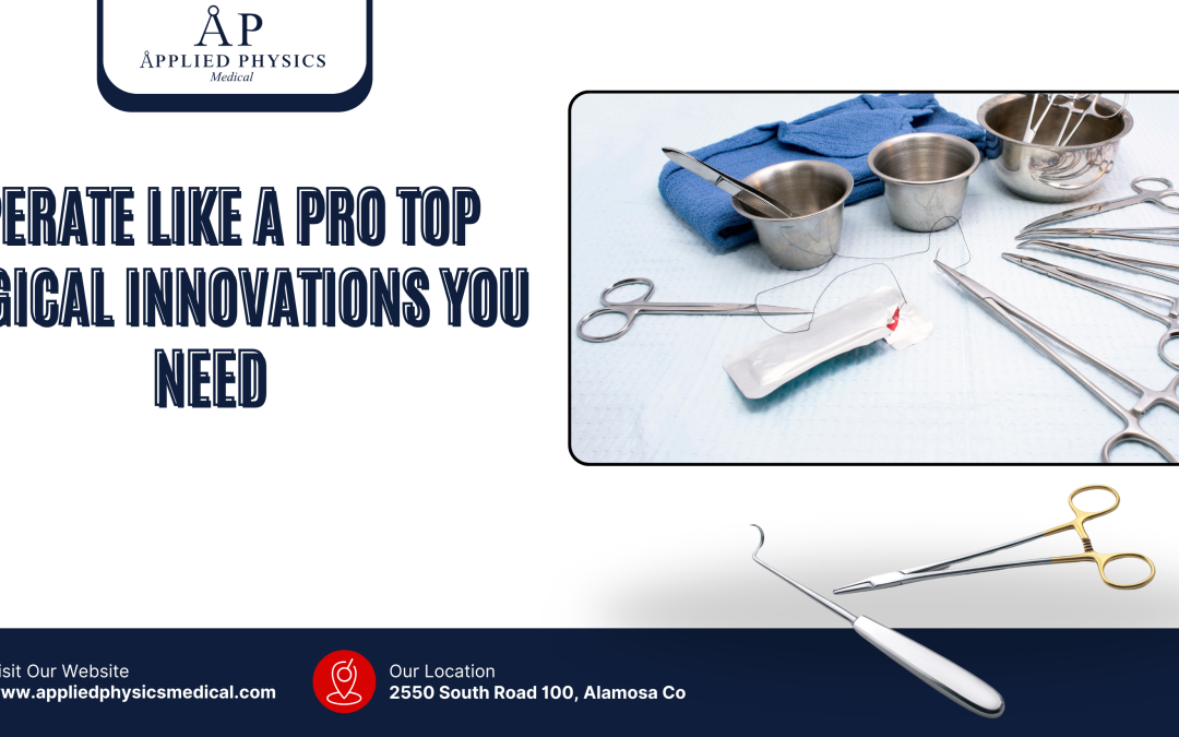 Operate Like a Pro Top Surgical Innovations You Need