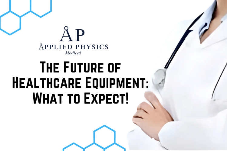 The Future of Healthcare Equipment: What to Expect!